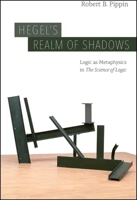 Tărâmul de umbre al lui Hegel: Logica ca metafizică în Știința logicii