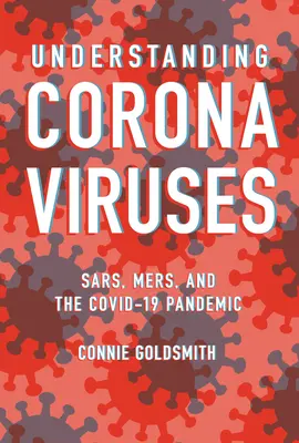 Înțelegerea Coronavirusurilor: Sars, Mers și pandemia Covid-19 - Understanding Coronaviruses: Sars, Mers, and the Covid-19 Pandemic