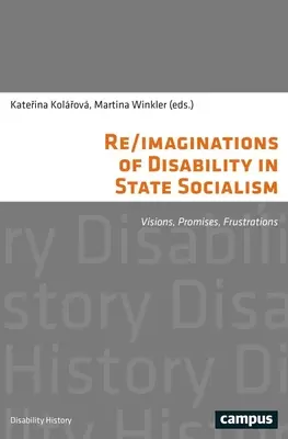 Re/Imagini ale dizabilității în socialismul de stat: Viziuni, promisiuni, frustrări - Re/Imaginations of Disability in State Socialism: Visions, Promises, Frustrations