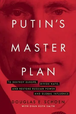 Planul general al lui Putin: Distrugerea Europei, divizarea NATO și restabilirea puterii rusești și a influenței globale - Putin's Master Plan: To Destroy Europe, Divide Nato, and Restore Russian Power and Global Influence