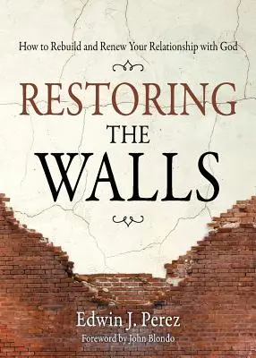 Restaurarea zidurilor: Cum să-ți refaci și să-ți reînnoiești relația cu Dumnezeu - Restoring the Walls: How to Rebuild and Renew Your Relationship with God