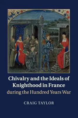 Cavalerismul și idealurile cavaleriei în Franța în timpul războiului de o sută de ani - Chivalry and the Ideals of Knighthood in France During the Hundred Years War