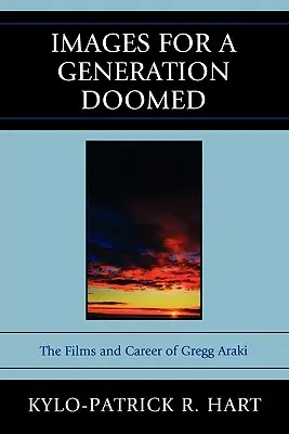 Images for a Generation Doomed: Filmele și cariera lui Gregg Araki - Images for a Generation Doomed: The Films and Career of Gregg Araki