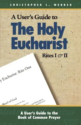 Ghidul utilizatorului pentru ritualurile I și II ale Sfintei Euharistii - A User's Guide to the Holy Eucharist Rites I & II