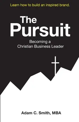 The Pursuit: Devenirea unui lider creștin în afaceri - The Pursuit: Becoming a Christian Business Leader