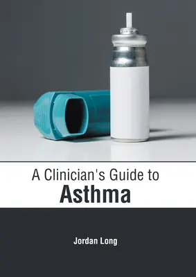 Ghidul unui clinician pentru astm - A Clinician's Guide to Asthma
