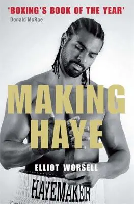 Making Haye: Povestea autorizată a lui David Haye - Making Haye: The Authorised David Haye Story