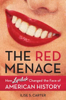 Amenințarea roșie: Cum rujul a schimbat fața istoriei americane - The Red Menace: How Lipstick Changed the Face of American History