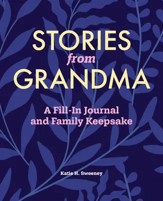 Povești de la bunica: Un jurnal de umplutură și o amintire de familie - Stories from Grandma: A Fill-In Journal and Family Keepsake