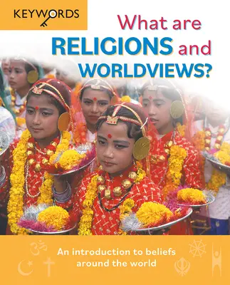 Ce sunt religiile și viziunile asupra lumii? An Introduction to Beliefs Around the World - What Are Religions and Worldviews?: An Introduction to Beliefs Around the World