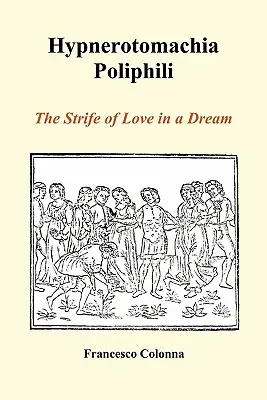 Hypnerotomachia Poliphili: Lupta de dragoste într-un vis (Paperback) - Hypnerotomachia Poliphili: The Strife of Love in a Dream (Paperback)