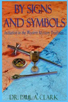 By Signs and Symbols: Inițierea în tradiția misterelor occidentale - By Signs and Symbols: Initiation in the Western Mystery Tradition