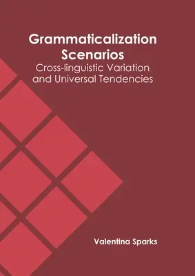 Scenarii de gramaticalizare: Variație interlingvistică și tendințe universale - Grammaticalization Scenarios: Cross-Linguistic Variation and Universal Tendencies