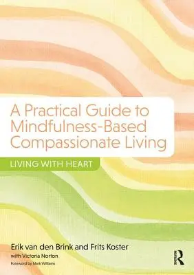 Practical Guide to Mindfulness-Based Compassionate Living - Trăind cu inima - Practical Guide to Mindfulness-Based Compassionate Living - Living with Heart