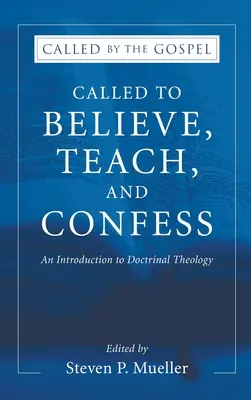 Chemați să credeți, să predați și să mărturisiți: O introducere în teologia doctrinară - Called to Believe, Teach, and Confess: An Introduction to Doctrinal Theology