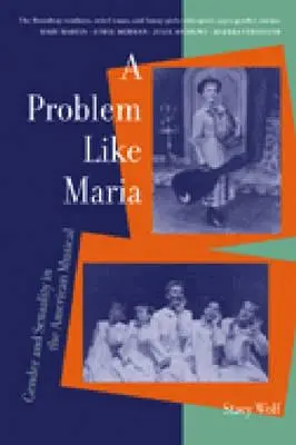 O problemă ca Maria: Gen și sexualitate în musicalul american - A Problem Like Maria: Gender and Sexuality in the American Musical