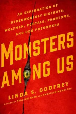 Monștri printre noi: O explorare a Bigfoots din alte lumi, Wolfmen, portaluri, fantome și fenomene ciudate - Monsters Among Us: An Exploration of Otherworldly Bigfoots, Wolfmen, Portals, Phantoms, and Odd Phenomena