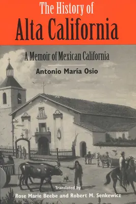 Istoria din Alta California: A Memoir of Mexican California - The History of Alta California: A Memoir of Mexican California