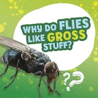 De ce muștelor le plac chestiile scârboase? - Why Do Flies Like Gross Stuff?