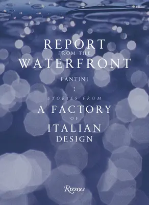 Raport de pe malul mării: Fantini: Povești dintr-o fabrică de design italian - Report from the Waterfront: Fantini: Stories from a Factory of Italian Design
