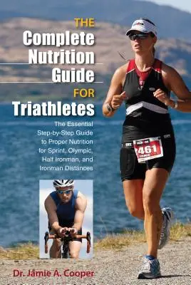 Ghid complet de nutriție pentru triatleți: Ghidul esențial pas cu pas pentru o nutriție adecvată pentru distanțele Sprint, Olympic, Half Ironman și Ironman - Complete Nutrition Guide for Triathletes: The Essential Step-By-Step Guide to Proper Nutrition for Sprint, Olympic, Half Ironman, and Ironman Distance