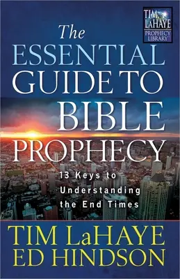 Ghidul esențial pentru profeția biblică: 13 chei pentru înțelegerea vremurilor din urmă - The Essential Guide to Bible Prophecy: 13 Keys to Understanding the End Times