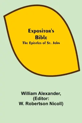 Biblia Expozitorului: Epistolele Sfântului Ioan: The Epistles of St. - Expositor's Bible: The Epistles of St. John