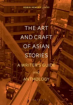Arta și meșteșugul povestirilor asiatice: Ghidul scriitorului și antologie - The Art and Craft of Asian Stories: A Writer's Guide and Anthology