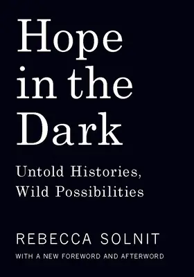Speranță în întuneric: Istorii nespuse, posibilități nebănuite - Hope in the Dark: Untold Histories, Wild Possibilities