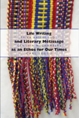 Scrisul de viață și metisajul literar ca etos pentru vremurile noastre - Life Writing and Literary Mtissage as an Ethos for Our Times