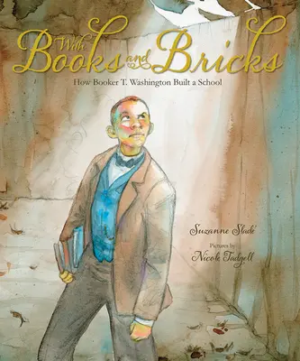Cu cărți și cărămizi: Cum a construit Booker T. Washington o școală - With Books and Bricks: How Booker T. Washington Built a School