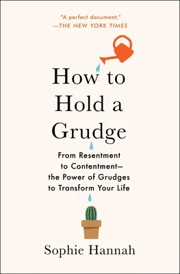 Cum să păstrezi ranchiuna: De la resentiment la mulțumire - Puterea ranchiunii de a-ți transforma viața - How to Hold a Grudge: From Resentment to Contentment--The Power of Grudges to Transform Your Life