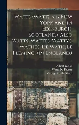 Watts (Watt), Also Watts, Wattes, Wattys, Wathes, De Wath, Le Fleming, (în Anglia.) - Watts (Watt), Also Watts, Wattes, Wattys, Wathes, De Wath, Le Fleming, (in England.)