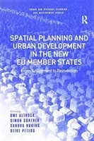 Planificarea spațială și dezvoltarea urbană în noile state membre ale UE: De la ajustare la reinventare - Spatial Planning and Urban Development in the New Eu Member States: From Adjustment to Reinvention