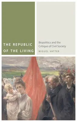 Republica celor vii: Biopolitics and the Critique of Civil Society (Biopolitica și critica societății civile) - The Republic of the Living: Biopolitics and the Critique of Civil Society