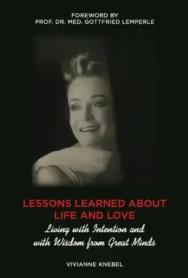 Lecții învățate despre viață și iubire: A trăi cu intenție și cu înțelepciunea marilor minți - Lessons Learned About Life and Love: Living with Intention and with Wisdom from Great Minds