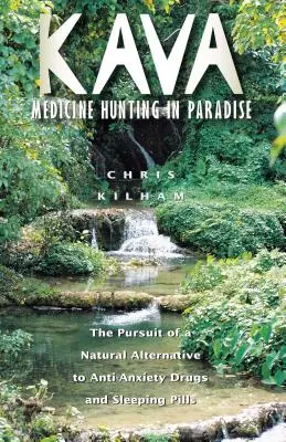Kava: Vânătoare de medicamente în paradis: Căutarea unei alternative naturale la medicamentele împotriva anxietății și la pastilele de dormit - Kava: Medicine Hunting in Paradise: The Pursuit of a Natural Alternative to Anti-Anxiety Drugs and Sleeping Pills