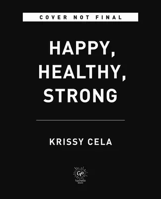 Fericit, sănătos, puternic: Secretul de a rămâne în formă pentru toată viața - Happy, Healthy, Strong: The Secret to Staying Fit for Life
