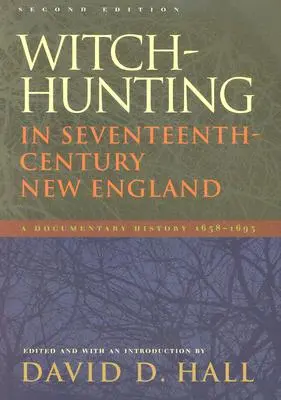 Vânătoarea de vrăjitoare în New England secolului al XVII-lea: O istorie documentară 1638-1693, ediția a doua - Witch-Hunting in Seventeenth-Century New England: A Documentary History 1638-1693, Second Edition