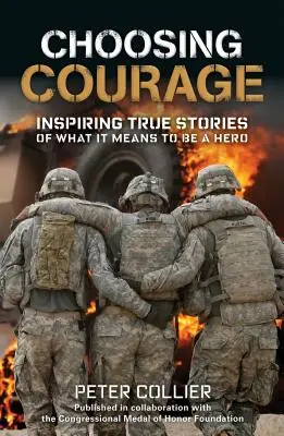 Alegerea curajului: Povești adevărate care inspiră despre ce înseamnă să fii un erou - Choosing Courage: Inspiring True Stories of What It Means to Be a Hero