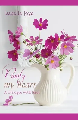 Purifică-mi inima: Un dialog cu Iisus - Purify My Heart: A Dialogue with Jesus