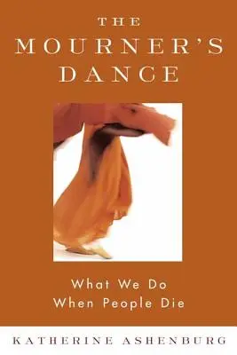 Dansul îndoliatului: Ce facem când oamenii mor - The Mourner's Dance: What We Do When People Die