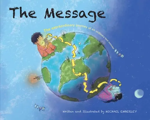 Mesajul: Călătoria extraordinară a unui mesaj text obișnuit: The Extraordinary Journey of an Ordinary Text Message - The Message: The Extraordinary Journey of an Ordinary Text Message