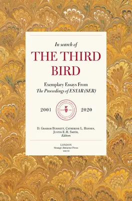 În căutarea celei de-a treia păsări: Eseuri exemplare din lucrările de la Estar(ser), 2001-2021 - In Search of the Third Bird: Exemplary Essays from the Proceedings of Estar(ser), 2001-2021