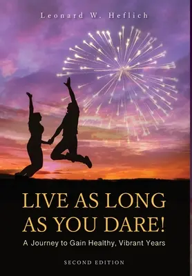 Live as Long as You Dare! A Journey to Gain Healthy, Vibrant Years