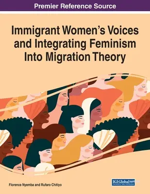 Vocile femeilor imigrante și integrarea feminismului în teoria migrației (Immigrant Women's Voices and Integrating Feminism Into Migration Theory) - Immigrant Women's Voices and Integrating Feminism Into Migration Theory