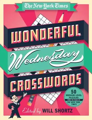 New York Times Wonderful Miercuri Crosswords: 50 de puzzle-uri de nivel mediu din paginile New York Times - The New York Times Wonderful Wednesday Crosswords: 50 Medium-Level Puzzles from the Pages of the New York Times