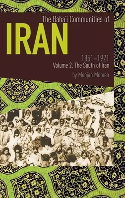 Comunitățile Baha'i din Iran 1851-1921 Volumul 2: Sudul Iranului - The Baha'i Communities of Iran 1851-1921 Volume 2: The South of Iran