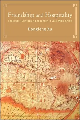 Prietenie și ospitalitate: Întâlnirea dintre iezuiți și confucianiști în China Ming târzie - Friendship and Hospitality: The Jesuit-Confucian Encounter in Late Ming China