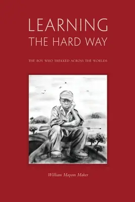 Învățarea pe calea cea grea: băiatul care a străbătut lumi - Learning The Hard Way: the boy who trekked across worlds